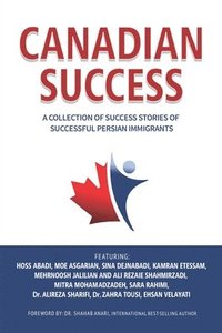 bokomslag Canadian Success: A Collection of Success Stories by Successful Persian Immigrants