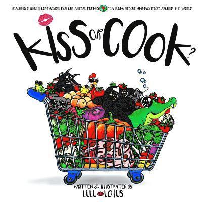 Lulu Lotus - Kiss Or Cook ?: Teaching Children Compassion For Our Animal Friends., Häftad