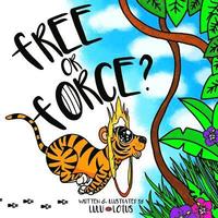 bokomslag Free Or Force ?: Teaching Children Compassion For Our Animal Friends.