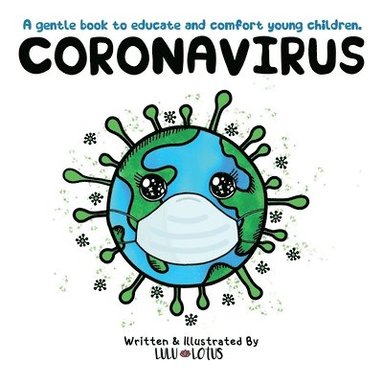 bokomslag Coronavirus: A gentle book to educate and comfort young children.