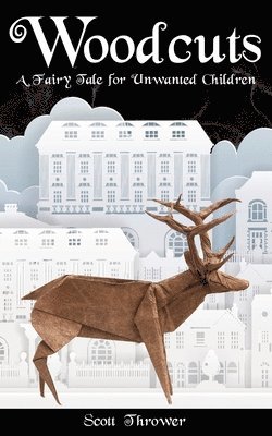 Scott Thrower - Woodcuts: A Fairy Tale for Unwanted Children, Häftad