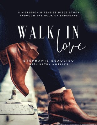 Walk in Love - A Bite-Size Bible Study(R) Through Ephesians 1