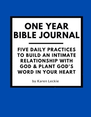 bokomslag One Year Bible Journal: Five Daily Practices to Build An Intimate Relationship With God & Plant God's Word in Your Heart