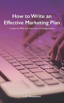 L.D. Woodward, L. D. Woodward - How to Write an Effective Marketing Plan, Häftad