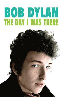 bokomslag Bob Dylan - The Day I Was There