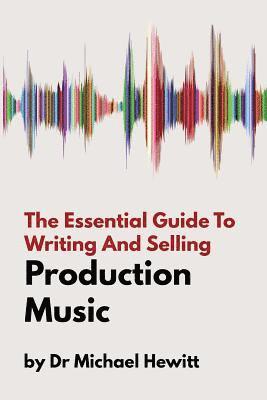 Michael Hewitt - Essential Guide To Writing And Selling Production Music, Häftad
