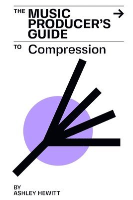 bokomslag The Music Producer's Guide To Compression