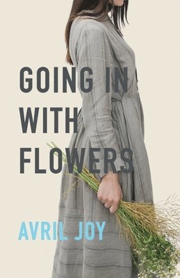Avril Joy - Going In With Flowers, Häftad