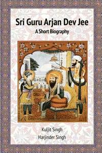 bokomslag Sri Guru Arjan Dev Jee - A Short Biography
