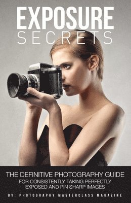 Photography Masterclass Magazine - Exposure Secrets, Häftad