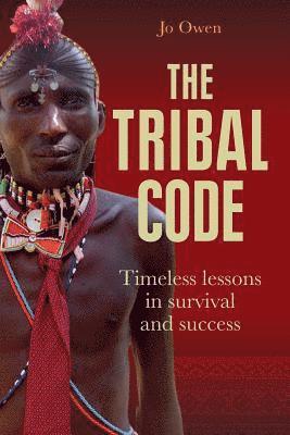 Jo Owen - The Tribal Code: Timeless Lessons in Survival and Success, Häftad