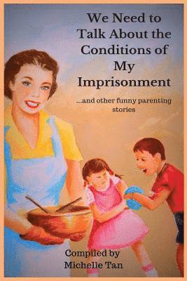 bokomslag We Need to Talk About the Conditions of My Imprisonment... and other funny parenting stories