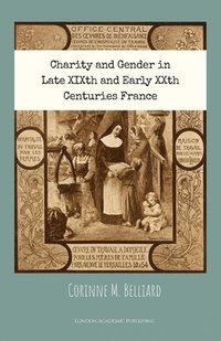 bokomslag Charity and Gender in Late XIXth and Early XXth Centuries France