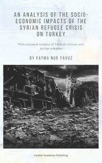 bokomslag An Analysis of the Socio-Economic Impacts of the Syrian Refugee Crisis on Turkey