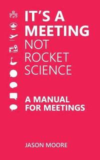 bokomslag It's a Meeting not Rocket Science: A Manual for Meetings