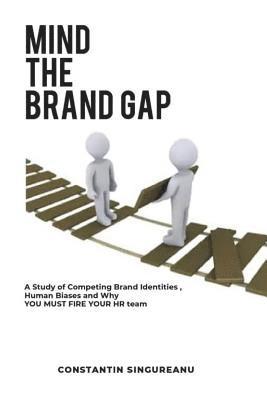 bokomslag Mind the Brand Gap: A study of Competing Brand Identities, Human Biases and Why You MUST FIRE your HR team