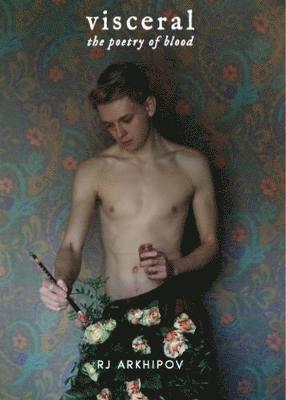 RJ Arkhipov - Visceral: The Poetry of Blood, Inbunden