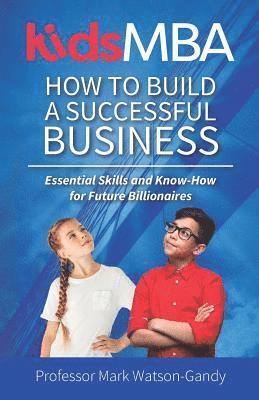 bokomslag KidsMBA - How to build a Successful Business: Essential Skills and Know-How for Future Billionaires