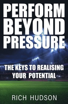Rich Hudson - Perform Beyond Pressure, Häftad