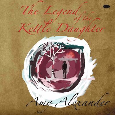 Amy Alexander - Legend of the Kettle Daughter, Häftad