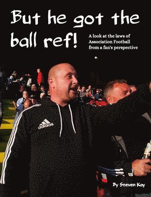 Steven Kay, Steven, Kay - But he got the ball ref!, Häftad