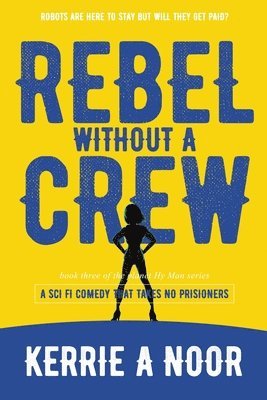 Kerrie A Noor, Sarah A Kolb-Williams - Rebel Without A Crew, Häftad