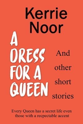 Kerrie Noor, Sarah Kolb-Williams - Dress For A Queen And Other Short Stories, Häftad
