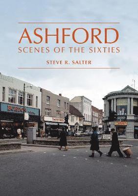 Ashford - Scenes of the Sixties 1