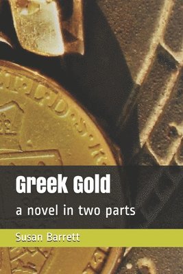 bokomslag Greek Gold: a novel in two parts