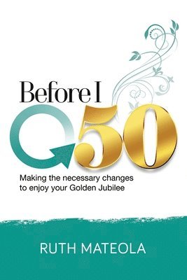 Before I Turn 50: Making Necessary Changes To Enjoy Your Golden Jubilee 1