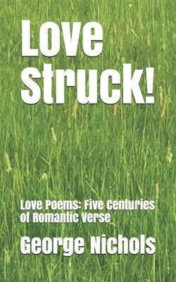 Love Struck!: Love Poems: Five Centuries of Romantic Verse 1