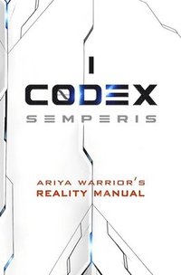 bokomslag Codex Semperis: The Ariya Warrior's Reality Manual