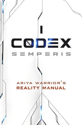 J. H. Tepley - Codex Semperis: The Ariya Warrior's Reality Manual, Häftad