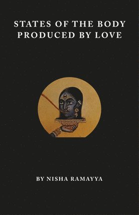 Nisha Ramayya - States of the Body Produced by Love, Häftad