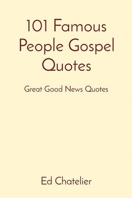 Ed Chatelier - 101 Famous People Gospel Quotes, Häftad