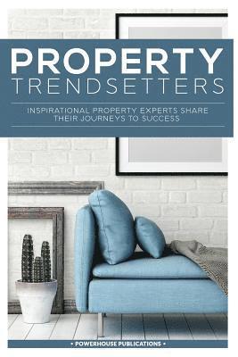 bokomslag Property Trendsetters: Inspirational Property Experts Share Their Journeys to Success