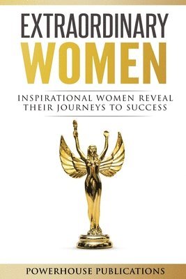 bokomslag Extraordinary Women: Inspirational Women Reveal Their Journeys to Success