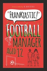 bokomslag Franktastic Football Manager Aged 12