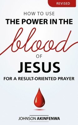 How To Use The Power In The Blood of Jesus for a Result Oriented Prayer 1