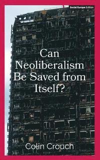 bokomslag Can Neoliberalism Be Saved from Itself?
