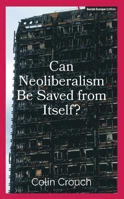 Can Neoliberalism Be Saved from Itself? 1