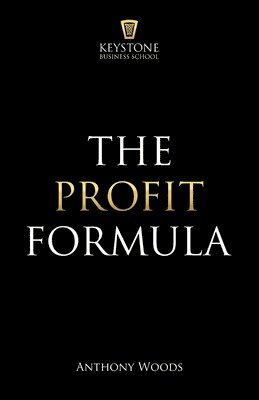 bokomslag The Profit Formula: How to Multiply Your Profits and Transform Any Business