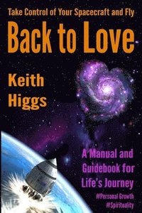 bokomslag Take Control of Your Spacecraft and Fly Back to Love: A Manual and Guidebook for Life's Journey