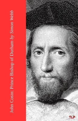 John Cosin: Prince Bishop of Durham