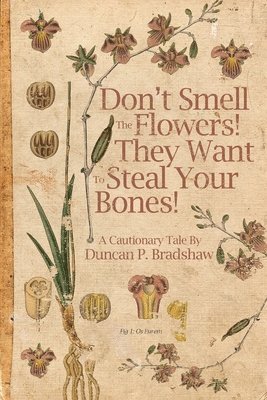 Duncan P Bradshaw - Don't Smell The Flowers! They Want To Steal Your Bones!, Häftad