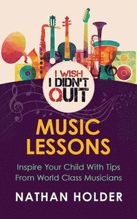 bokomslag I Wish I Didn't Quit: Music Lessons