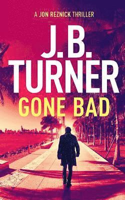 Gone Bad: A Jon Reznick Thriller 1