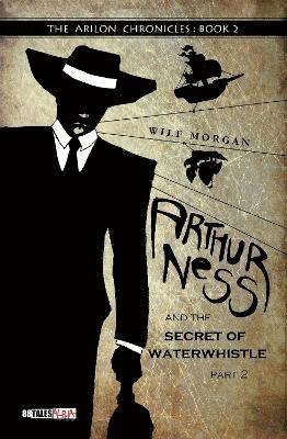 Arthur Ness and the Secret of Waterwhistle, Part 2 1