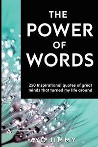 bokomslag The Power of Words: 250 inspirational quotes of great minds that turned my life around