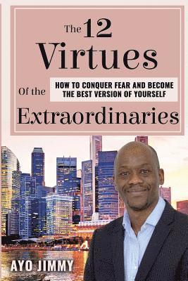 bokomslag The 12 Virtues of the Extraordinaries: How to Conquer Fear and become the Best Version of Yourself